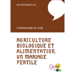 Guide pratique n° 16 – Agriculture biologique et alimentation, un mariage fertile (2013)